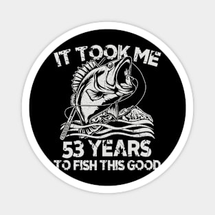 It Took Me 53 Years To Fish 53th Birthday Gift Magnet